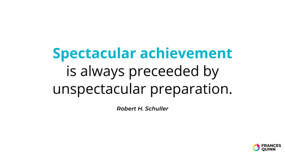 Spectacular achievement is always preceeded by unspectacular preparation.
